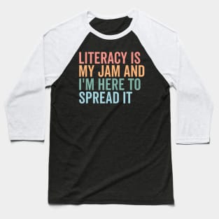 Literacy Is My Jam And I'M Here To Spread It Baseball T-Shirt